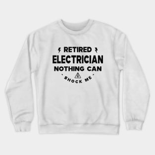 Electrician - Retired Electrician nothing shock me Crewneck Sweatshirt